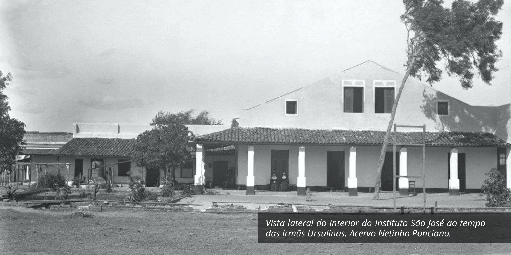 Vista lateral do interior do Instituto São José ao tempo das Irmãs Ursulinas. Acervo Netinho Ponciano.